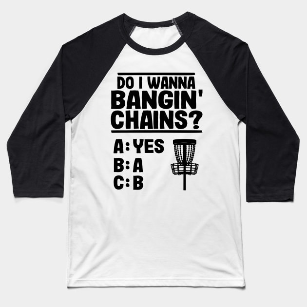 Do I Wanna Banging Chains Funny Disc Golf Gift Baseball T-Shirt by Kuehni